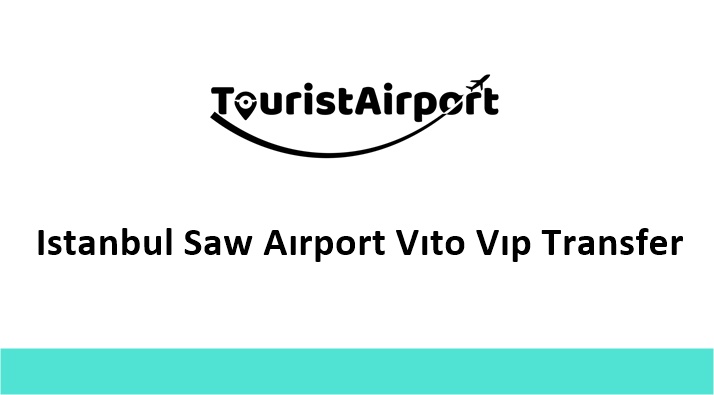 Istanbul Saw Aırport Vıto Vıp Transfer